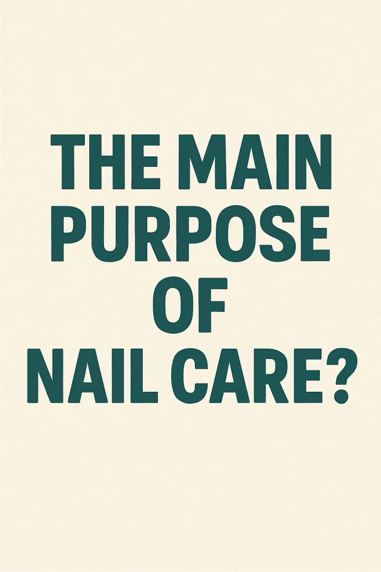 What is the Main Purpose of Nail Care?